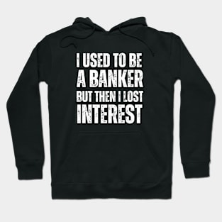 I used to be a banker but then I lost interest (White Font) - Finance Puns Hoodie